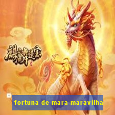 fortuna de mara maravilha